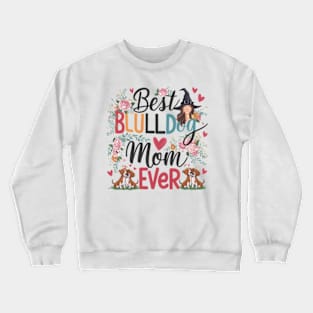 Best Bulldog Mom Ever Funny Pet Dog Crewneck Sweatshirt